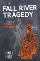 La tragedia de Fall River: Una historia de los asesinatos de Borden - The Fall River Tragedy: A History of the Borden Murder