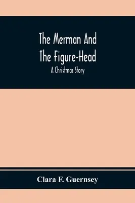 El sireno y el muñeco: un cuento de Navidad - The Merman And The Figure-Head: A Christmas Story