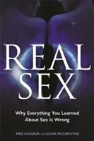 Sexo real: Por qué todo lo que aprendió sobre el sexo es erróneo - Real Sex: Why Everything You Learned About Sex Is Wrong