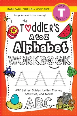 The Toddler's A to Z Alphabet Workbook: (Edades 3-4) ¡Guías de letras ABC, trazado de letras, actividades y más! - The Toddler's A to Z Alphabet Workbook: (Ages 3-4) ABC Letter Guides, Letter Tracing, Activities, and More!