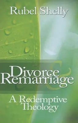 Divorcio y segundas nupcias: Una teología redentora - Divorce & Remarriage: A Redemptive Theology