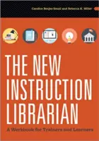 El nuevo bibliotecario instructor: Cuaderno de trabajo para formadores y estudiantes - The New Instruction Librarian: A Workbook for Trainers and Learners