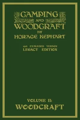 Camping And Woodcraft Volume 2 - The Expanded 1916 Version (Legacy Edition): La obra maestra de lujo sobre la vida al aire libre y los viajes salvajes - Camping And Woodcraft Volume 2 - The Expanded 1916 Version (Legacy Edition): The Deluxe Masterpiece On Outdoors Living And Wilderness Travel