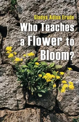 ¿Quién enseña a una flor a florecer? - Who Teaches a Flower to Bloom?