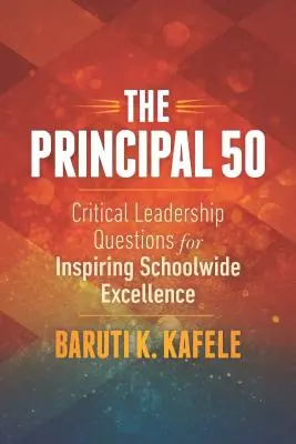 Los 50 del director: Cuestiones críticas de liderazgo para inspirar la excelencia en toda la escuela - The Principal 50: Critical Leadership Questions for Inspiring Schoolwide Excellence