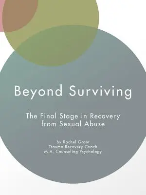 Más allá de la supervivencia: La etapa final de la recuperación tras un abuso sexual - Beyond Surviving: The Final Stage in Recovery from Sexual Abuse
