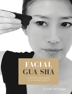 Gua sha facial: Guía paso a paso para un lifting facial natural (Revisada) - Facial Gua sha: A Step-by-step Guide to a Natural Facelift (Revised)