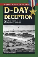 El engaño del Día D: La operación Fortitude y la invasión de Normandía - D-Day Deception: Operation Fortitude and the Normandy Invasion