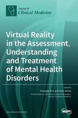 La realidad virtual en la evaluación, comprensión y tratamiento de los trastornos mentales - Virtual Reality in the Assessment, Understanding and Treatment of Mental Health Disorders