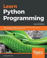 Aprenda a programar en Python - Segunda edición: La guía para principiantes sin sentido para la programación, la ciencia de datos y el desarrollo web con Python 3.7 - Learn Python Programming - Second Edition: The no-nonsense, beginner's guide to programming, data science, and web development with Python 3.7