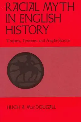 El mito racial en la historia de Inglaterra: Troyanos, teutones y anglosajones - Racial Myth in English History: Trojans, Teutons, and Anglo-Saxons