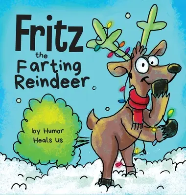 Fritz, el reno que se tira pedos: La historia de un reno que se tira pedos - Fritz the Farting Reindeer: A Story About a Reindeer Who Farts