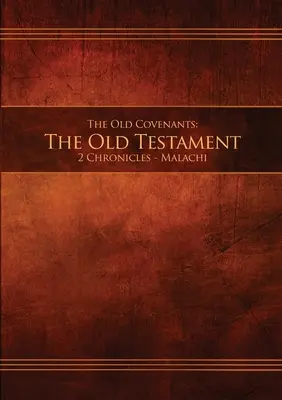 Los Antiguos Pactos, Parte 2 - El Antiguo Testamento, 2 Crónicas - Malaquías: Edición en rústica restaurada - The Old Covenants, Part 2 - The Old Testament, 2 Chronicles - Malachi: Restoration Edition Paperback