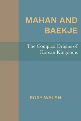 Mahan y Baekje: Los complejos orígenes de los reinos coreanos - Mahan and Baekje: The Complex Origins of Korean Kingdoms