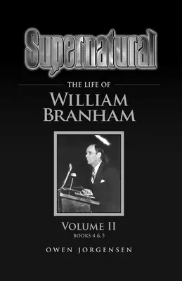 Sobrenatural - La Vida de William Branham Volumen II - Supernatural - The Life of William Branham Volume II