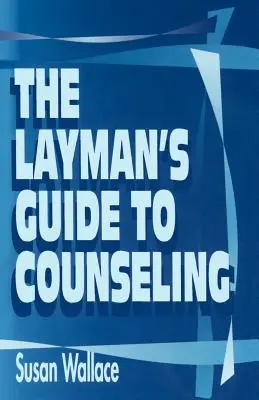 Guía de orientación psicológica para profanos - The Layman's Guide to Counseling