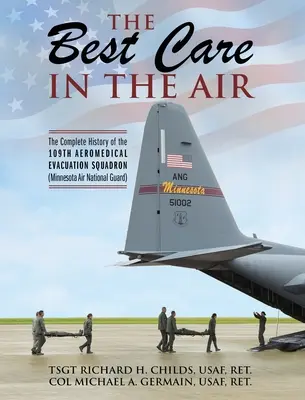 La Mejor Atención En El Aire: La historia completa del 109º Escuadrón de Evacuación Aeromédica (Guardia Nacional Aérea de Minnesota) - The Best Care In The Air: The Complete History of the 109th Aeromedical Evacuation Squadron (Minnesota Air National Guard)