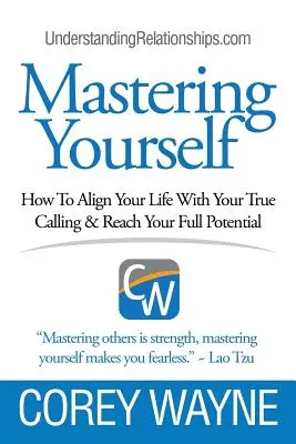 Dominarte a ti mismo, cómo alinear tu vida con tu verdadera vocación y alcanzar todo tu potencial - Mastering Yourself, How To Align Your Life With Your True Calling & Reach Your Full Potential
