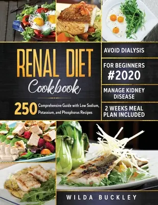 Libro de Cocina de la Dieta Renal para Principiantes #2020: Guía completa con 250 recetas bajas en sodio, potasio y fósforo para controlar la enfermedad renal y evitar - Renal Diet Cookbook for Beginners #2020: Comprehensive Guide with 250 Low Sodium, Potassium, and Phosphorus Recipes to Manage Kidney Disease and Avoid