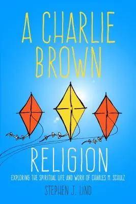La religión de Charlie Brown: Explorando la vida espiritual y la obra de Charles M. Schulz - Charlie Brown Religion: Exploring the Spiritual Life and Work of Charles M. Schulz