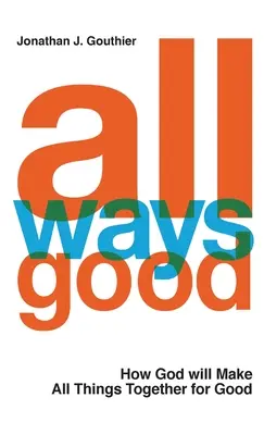 Todos los caminos son buenos: Cómo Dios hará que todas las cosas vayan juntas para bien - All Ways Good: How God will Make All Things Together for Good