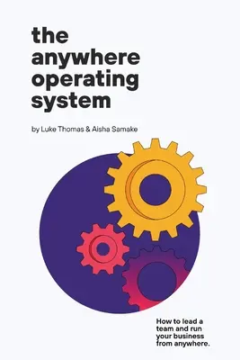 El sistema operativo Anywhere: Cómo dirigir un equipo y gestionar su empresa desde cualquier lugar - The Anywhere Operating System: How to lead a team and run your business from anywhere