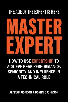 Maestro Experto: Cómo utilizar la pericia para alcanzar el máximo rendimiento, antigüedad e influencia en un puesto técnico - Master Expert: How to use Expertship to achieve peak performance, seniority and influence in a technical role