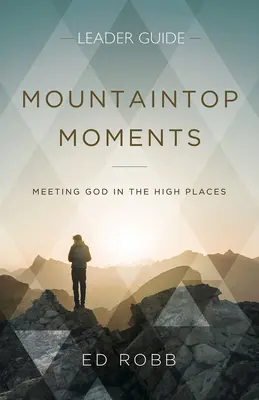 Guía para el líder de Momentos en la cima de la montaña: Encuentro con Dios en las alturas - Mountaintop Moments Leader Guide: Meeting God in the High Places