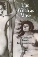 La bruja como musa: Arte, género y poder en la Europa moderna temprana - The Witch as Muse: Art, Gender, and Power in Early Modern Europe