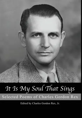 Es mi alma la que canta: Poemas escogidos de Charles Gordon Rex - It is My Soul that Sings: Selected Poems of Charles Gordon Rex