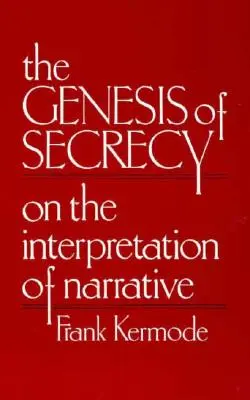 La génesis del secreto: Sobre la interpretación de la narrativa - The Genesis of Secrecy: On the Interpretation of Narrative