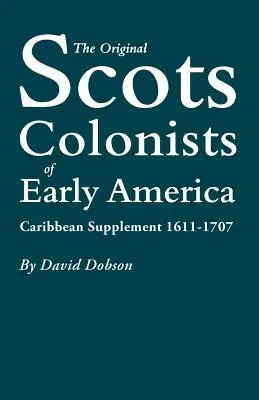 Los primeros colonos escoceses de América: Suplemento del Caribe, 1611-1707 - The Original Scots Colonists of Early America: Caribbean Supplement, 1611-1707