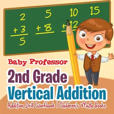 Suma Vertical 2do Grado - Cuaderno de Ejercicios de Suma - Libros de Matemáticas para Niños - 2nd Grade Vertical Addition - Addition Drill Workbook - Children's Math Books