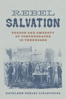 Salvación Rebelde: Indulto y amnistía de confederados en Tennessee - Rebel Salvation: Pardon and Amnesty of Confederates in Tennessee