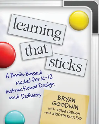 Learning That Sticks: Un modelo basado en el cerebro para el diseño y la impartición de la enseñanza primaria y secundaria - Learning That Sticks: A Brain-Based Model for K-12 Instructional Design and Delivery