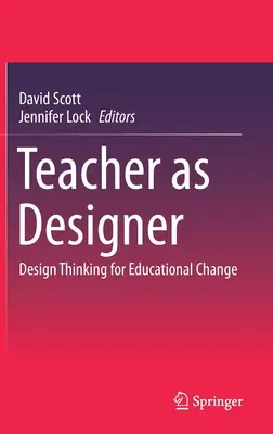 El profesor como diseñador: Pensamiento de diseño para el cambio educativo - Teacher as Designer: Design Thinking for Educational Change