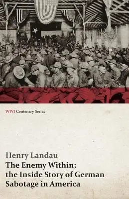 The Enemy Within; The Inside Story of German Sabotage in America (Serie del Centenario de la Primera Guerra Mundial) - The Enemy Within; The Inside Story of German Sabotage in America (WWI Centenary Series)