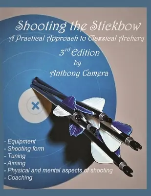 Tiro con arco: Un enfoque práctico del tiro con arco clásico, tercera edición - Shooting the Stickbow: A Practical Approach to Classical Archery, Third Edition