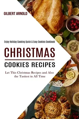 Recetas de Galletas Navideñas: Disfruta de las Fiestas Cocinando Galletas Rápidas y Fáciles Libro de Cocina - Christmas Cookies Recipes: Enjoy Holiday Cooking Quick & Easy Cookies Cookbook