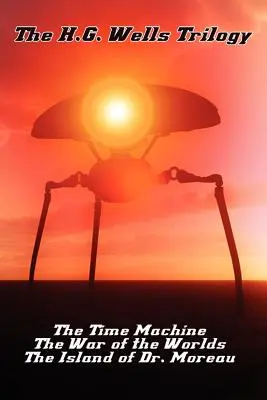 La trilogía de H.G. Wells: La Máquina del Tiempo, La Guerra de los Mundos y La Isla del Dr. Moreau - The H.G. Wells Trilogy: The Time Machine The, War of the Worlds, and the Island of Dr. Moreau