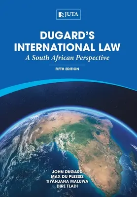 Derecho internacional de Dugard: Una perspectiva sudafricana - Dugard's International Law: A South African Perspective