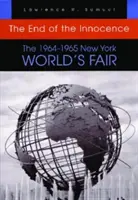 El fin de la inocencia: La Feria Mundial de Nueva York de 1964-1965 - The End of the Innocence: The 1964-1965 New York World's Fair