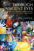 A través de los ojos antiguos: Ver dimensiones ocultas - Explorar las conexiones entre el arte y el alma - Through Ancient Eyes: Seeing Hidden Dimensions - Exploring Art & Soul Connections