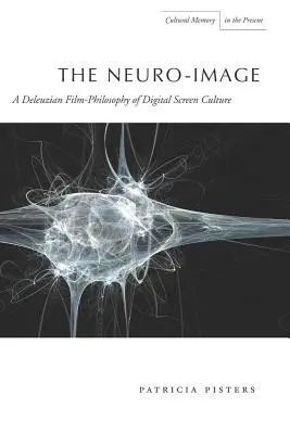 La neuroimagen: Una filosofía deleuziana de la cultura de la pantalla digital - The Neuro-Image: A Deleuzian Film-Philosophy of Digital Screen Culture