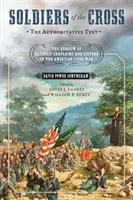 Soldados de la Cruz, el texto autorizado: El heroísmo de los capellanes y hermanas católicos en la Guerra Civil estadounidense - Soldiers of the Cross, the Authoritative Text: The Heroism of Catholic Chaplains and Sisters in the American Civil War