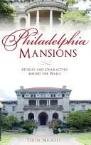 Mansiones de Filadelfia: Historias y personajes tras los muros - Philadelphia Mansions: Stories and Characters Behind the Walls