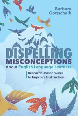 Disipando conceptos erróneos sobre los estudiantes de inglés como lengua extranjera: Formas de mejorar la enseñanza basadas en la investigación - Dispelling Misconceptions about English Language Learners: Research-Based Ways to Improve Instruction