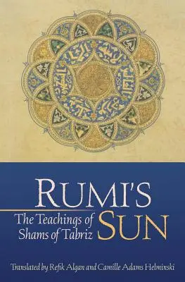 El Sol de Rumi: Las enseñanzas de Shams de Tabriz - Rumi's Sun: The Teachings of Shams of Tabriz