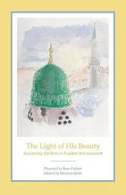 La luz de su belleza: Relato del nacimiento del profeta Mahoma - The Light of His Beauty: Recounting the Birth of Prophet Muhammad