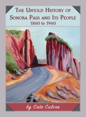 La historia no contada del Paso de Sonora y sus gentes: 1860 a 1960 - The Untold History of Sonora Pass and Its People: 1860 to 1960